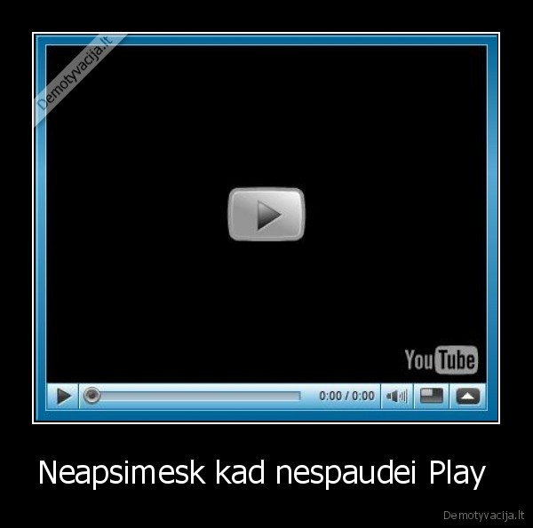 Neapsimesk kad nespaudei Play  - 