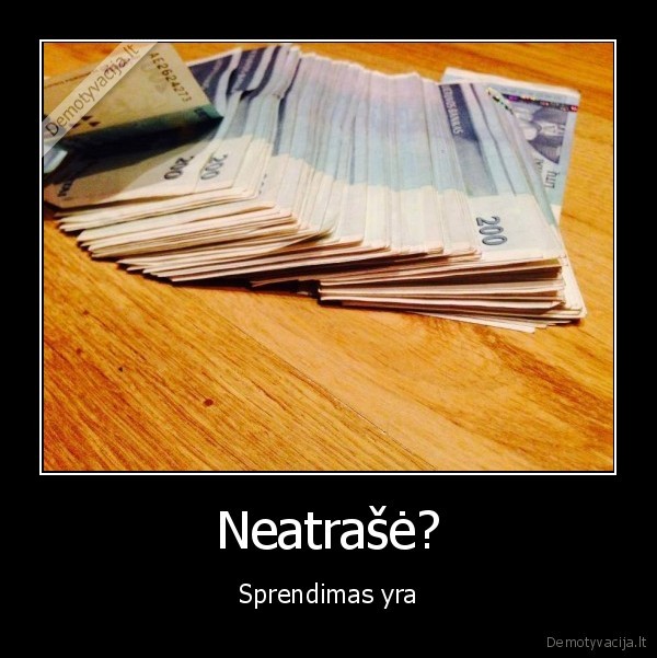 Neatrašė? - Sprendimas yra