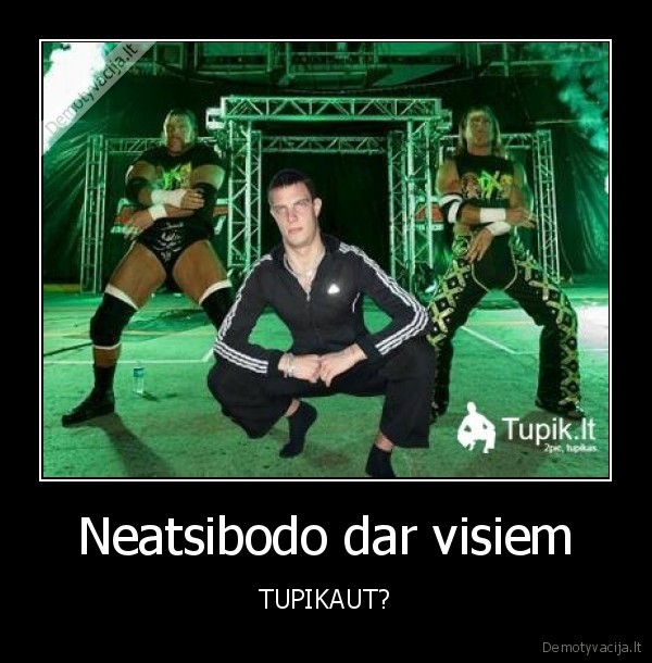 Neatsibodo dar visiem - TUPIKAUT?