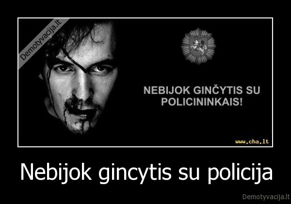 Nebijok gincytis su policija - 