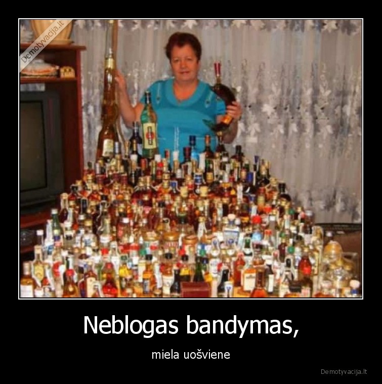 Neblogas bandymas, - miela uošviene