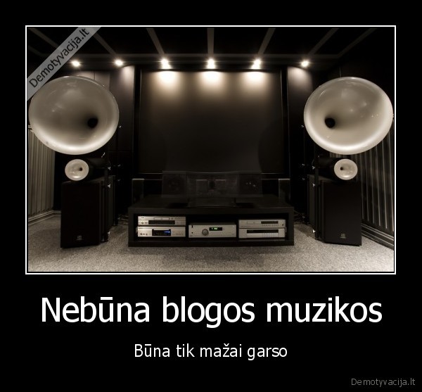 Nebūna blogos muzikos - Būna tik mažai garso