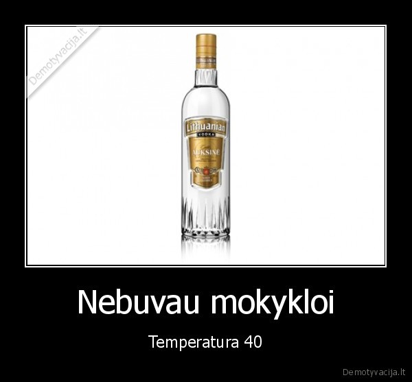 Nebuvau mokykloi - Temperatura 40