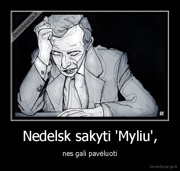 Nedelsk sakyti 'Myliu', - nes gali pavėluoti