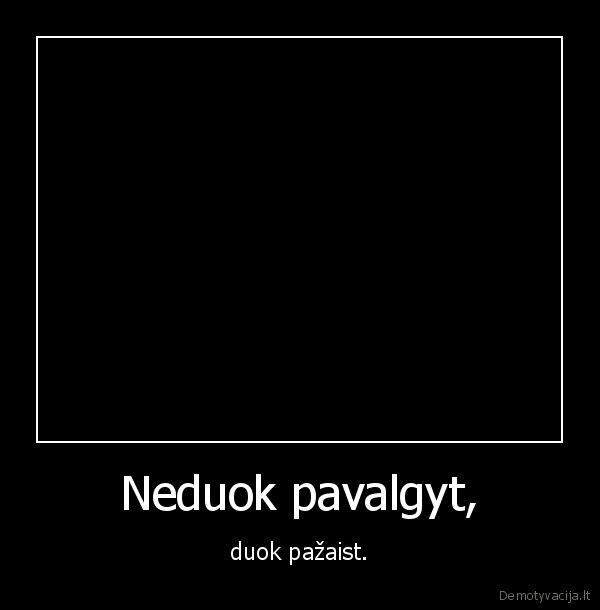 Neduok pavalgyt,