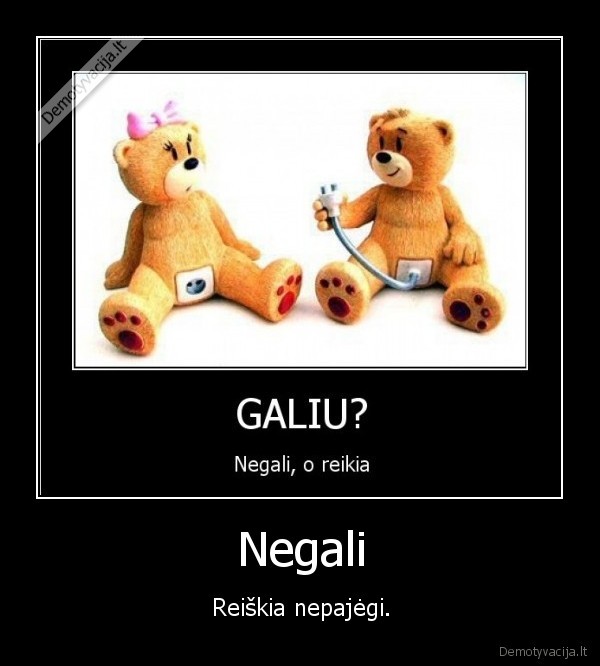 Negali - Reiškia nepajėgi.