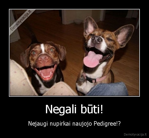 Negali būti! - Nejaugi nupirkai naujojo Pedigree!?