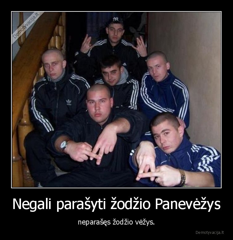 Negali parašyti žodžio Panevėžys - neparašęs žodžio vėžys.