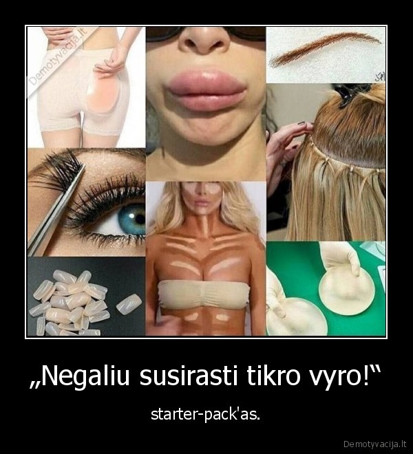 „Negaliu susirasti tikro vyro!“ - starter-pack'as.