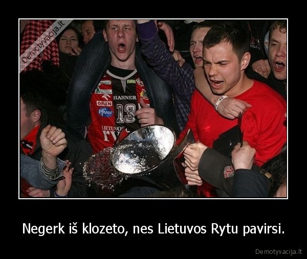 Negerk iš klozeto, nes Lietuvos Rytu pavirsi. - 