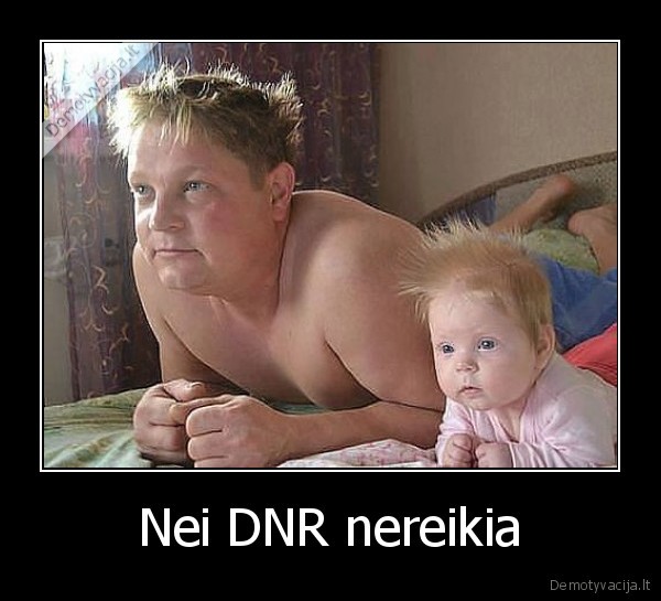 Nei DNR nereikia - 