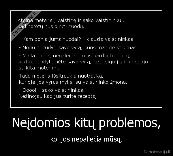 Neįdomios kitų problemos, - kol jos nepaliečia mūsų.