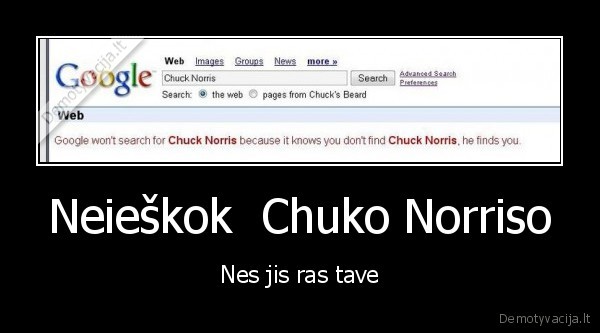 Neieškok  Chuko Norriso - Nes jis ras tave