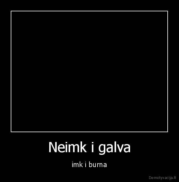 Neimk i galva - imk i burna