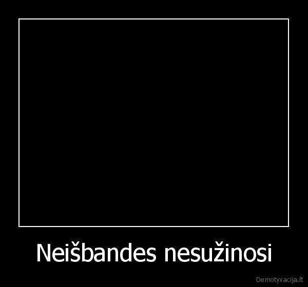 Neišbandes nesužinosi - 