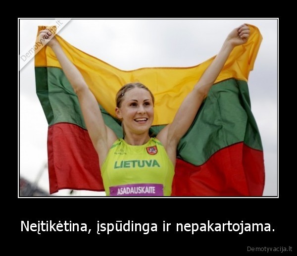 Neįtikėtina, įspūdinga ir nepakartojama. - 