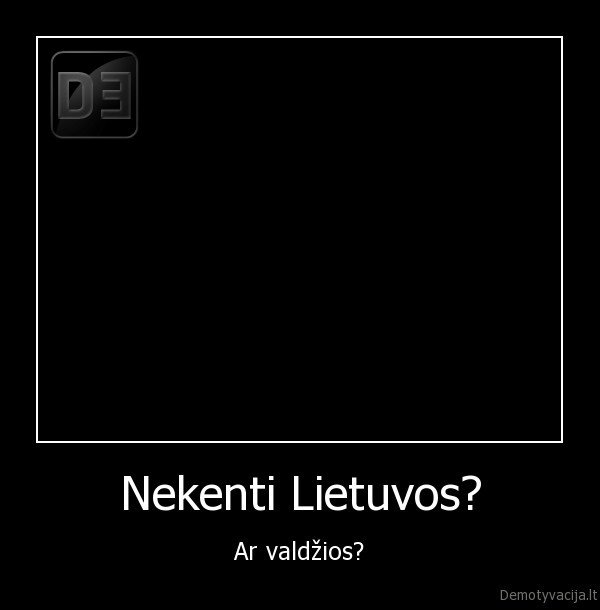 Nekenti Lietuvos? - Ar valdžios?