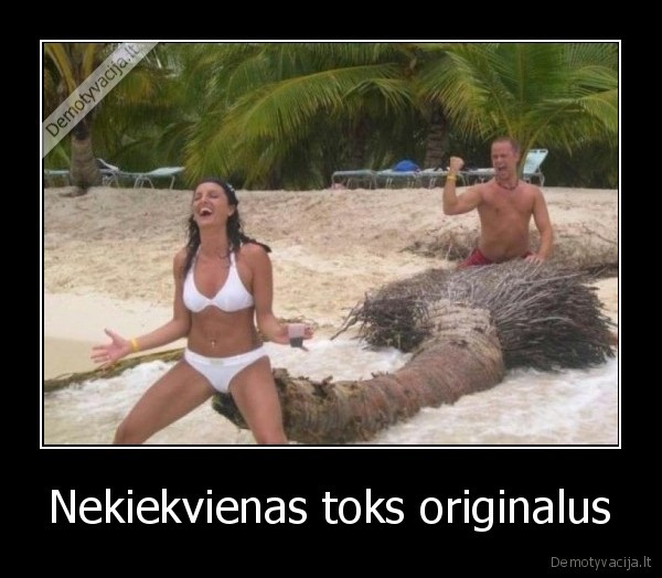 Nekiekvienas toks originalus - 