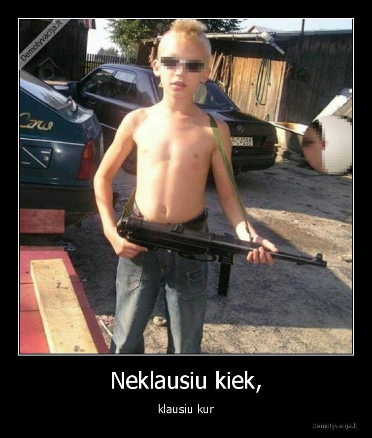 Neklausiu kiek, - klausiu kur