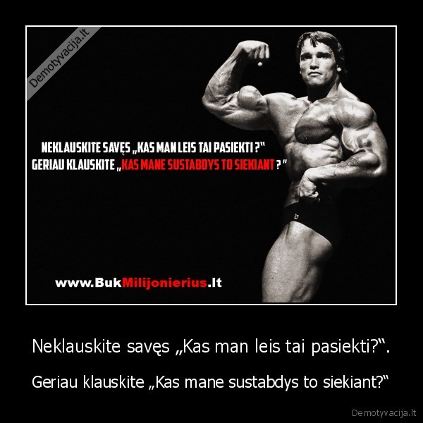 Neklauskite savęs „Kas man leis tai pasiekti?“. - Geriau klauskite „Kas mane sustabdys to siekiant?“