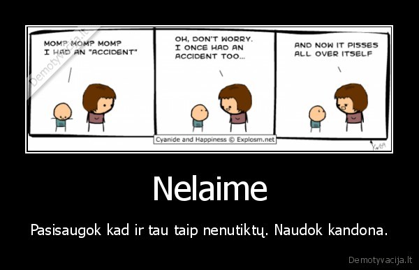 Nelaime - Pasisaugok kad ir tau taip nenutiktų. Naudok kandona.