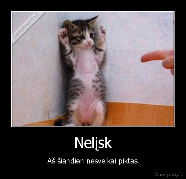 Nelįsk - Aš šiandien nesveikai piktas