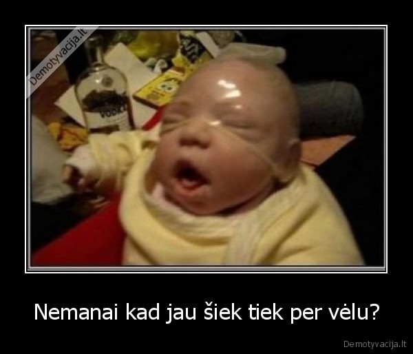 Nemanai kad jau šiek tiek per vėlu? - 