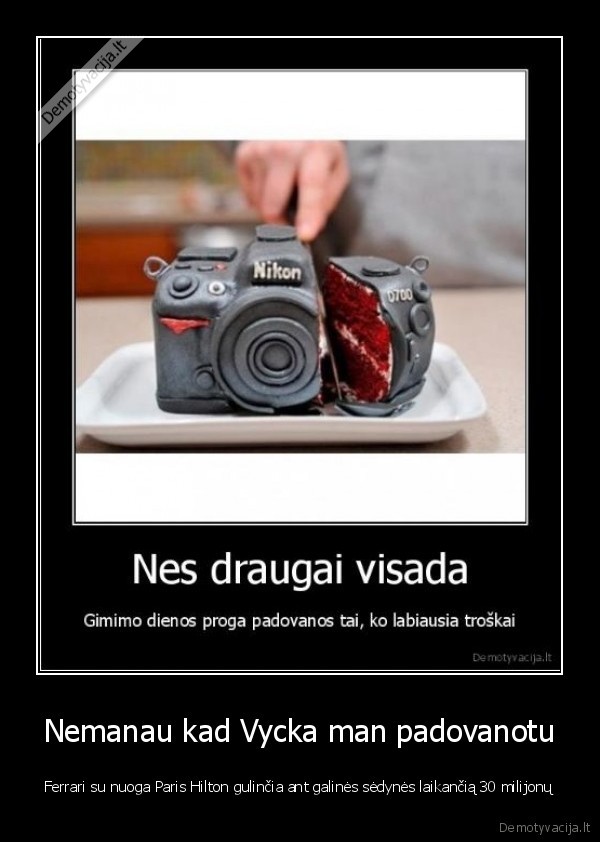 Nemanau kad Vycka man padovanotu - Ferrari su nuoga Paris Hilton gulinčia ant galinės sėdynės laikančią 30 milijonų