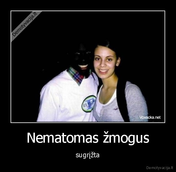 Nematomas žmogus - sugrįžta