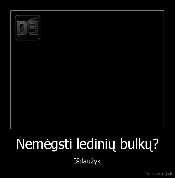 Nemėgsti ledinių bulkų? - Išdaužyk