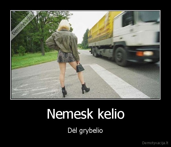 Nemesk kelio - Dėl grybelio