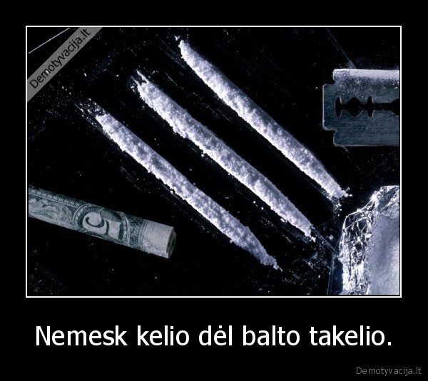 Nemesk kelio dėl balto takelio. - 