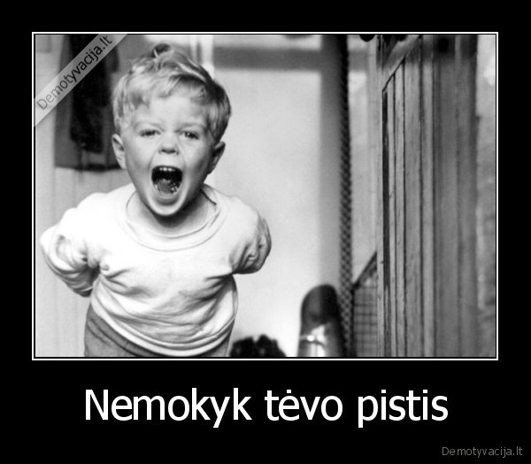 Nemokyk tėvo pistis - 