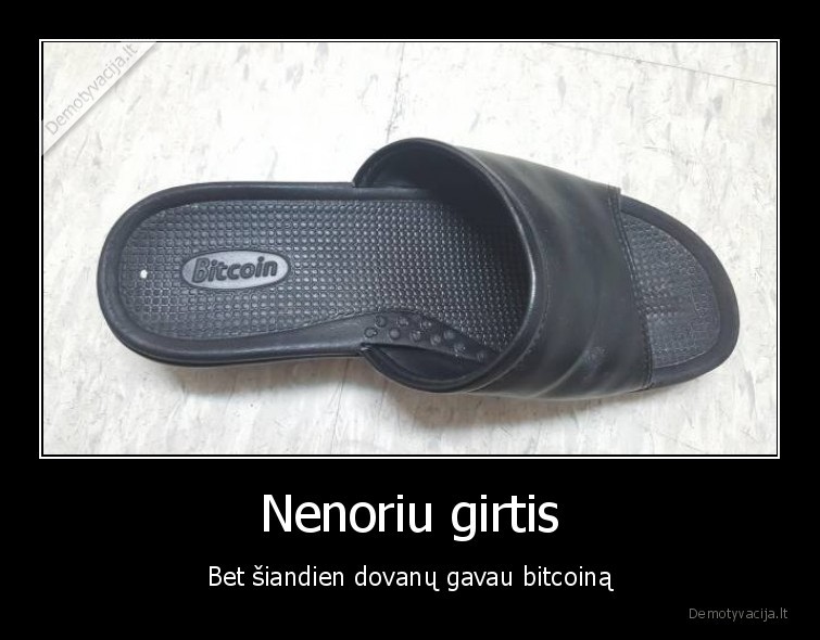 Nenoriu girtis - Bet šiandien dovanų gavau bitcoiną