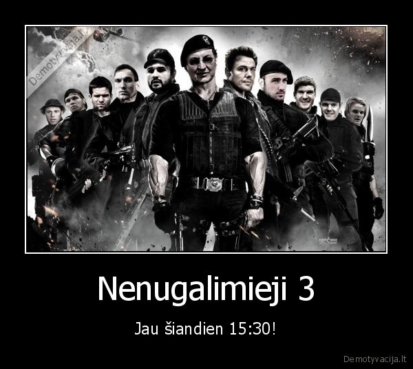 Nenugalimieji 3 - Jau šiandien 15:30!