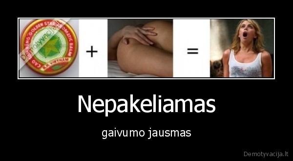 Nepakeliamas - gaivumo jausmas