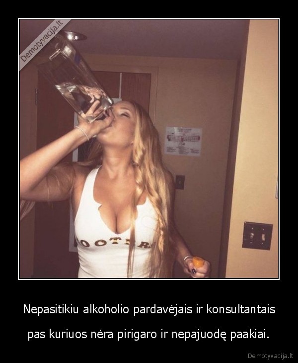 Nepasitikiu alkoholio pardavėjais ir konsultantais - pas kuriuos nėra pirigaro ir nepajuodę paakiai.