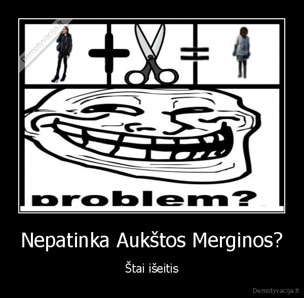 Nepatinka Aukštos Merginos? - Štai išeitis