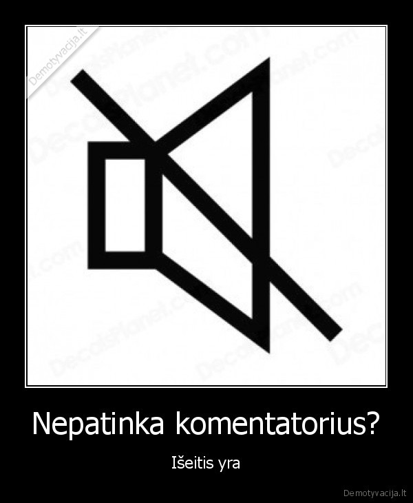 Nepatinka komentatorius? - Išeitis yra