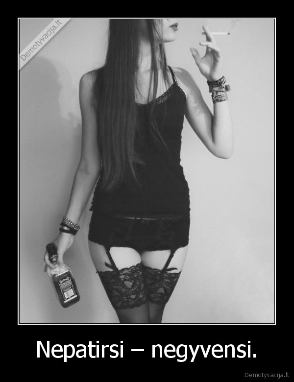 Nepatirsi – negyvensi. - 