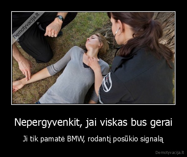 Nepergyvenkit, jai viskas bus gerai - Ji tik pamatė BMW, rodantį posūkio signalą