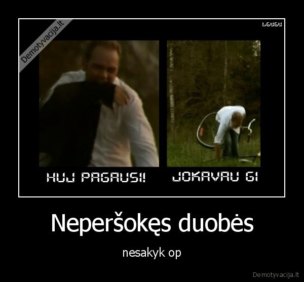 Neperšokęs duobės - nesakyk op