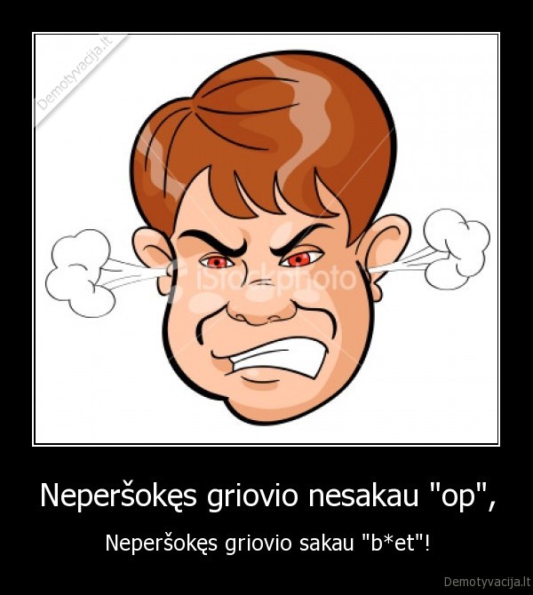 Neperšokęs griovio nesakau "op", - Neperšokęs griovio sakau "b*et"!