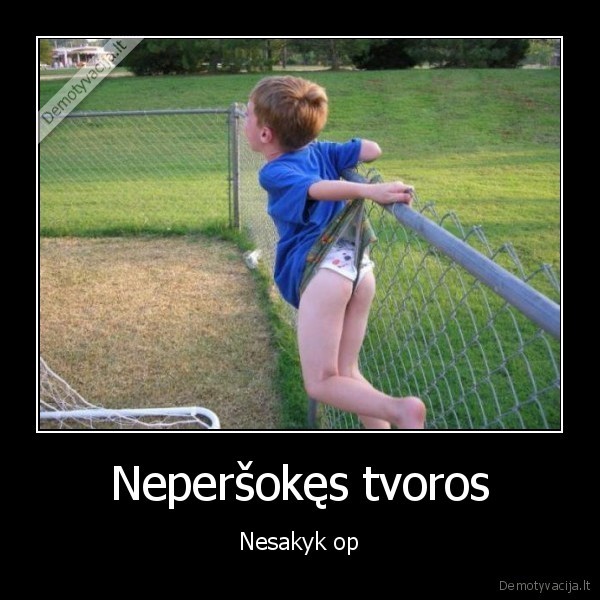 Neperšokęs tvoros - Nesakyk op