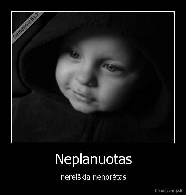 Neplanuotas - nereiškia nenorėtas