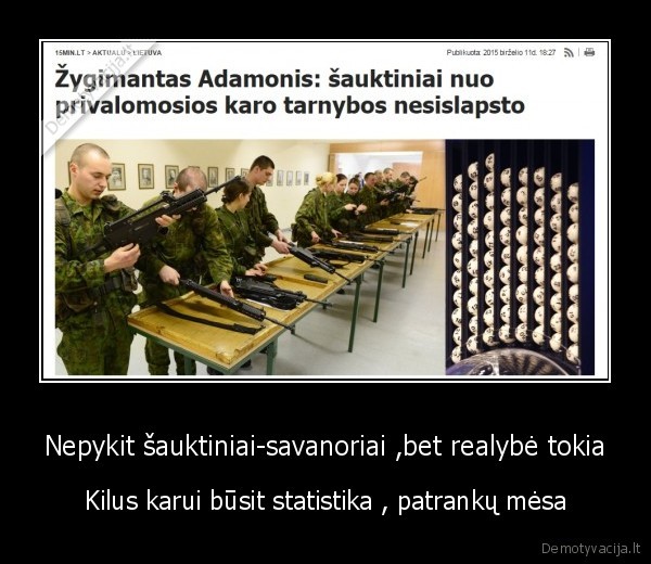 Nepykit šauktiniai-savanoriai ,bet realybė tokia - Kilus karui būsit statistika , patrankų mėsa