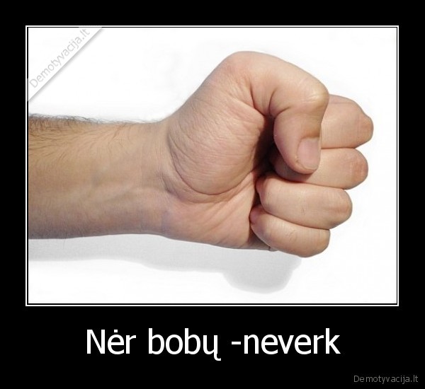 Nėr bobų -neverk - 