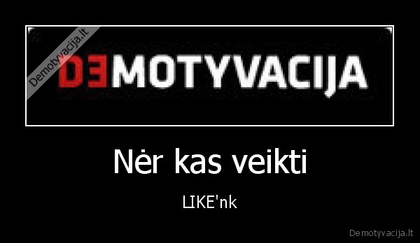 Nėr kas veikti - LIKE'nk