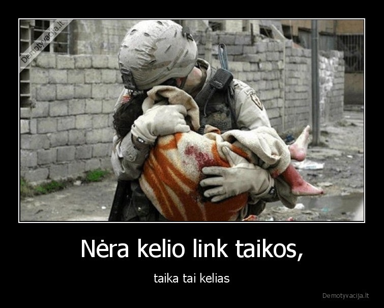 Nėra kelio link taikos, - taika tai kelias