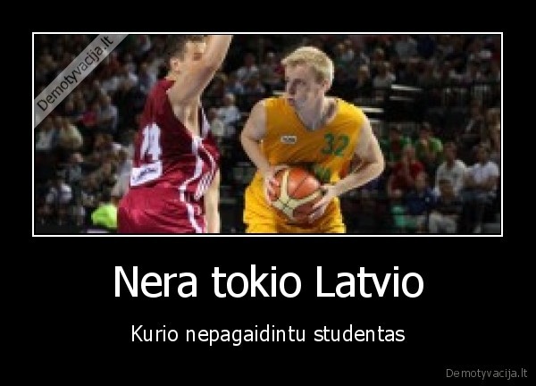 Nera tokio Latvio - Kurio nepagaidintu studentas